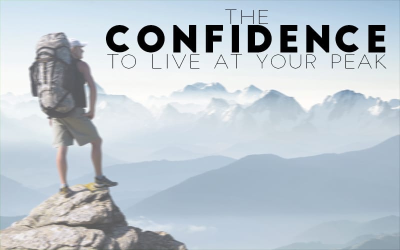The Confidence to Live at Your Peak