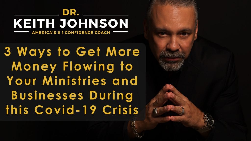 3 Ways to Get More Money Flowing to Your Ministries and Businesses During this Covid-19 Crisis
