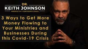 3 Ways to Get More Money Flowing to Your Ministries and Businesses During this Covid-19 Crisis